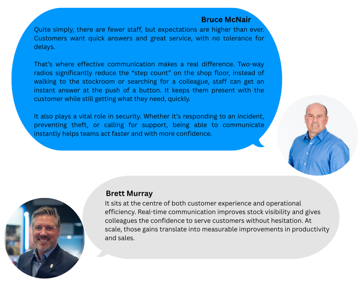 Quote graphic featuring Bruce McNair explaining that with fewer retail staff and higher customer expectations, instant communication tools such as two-way radios help reduce delays, improve service speed and strengthen in-store security. Quote graphic featuring Brett Murray explaining that real-time communication sits at the centre of customer experience and operational efficiency, improving stock visibility, colleague confidence, productivity and retail sales.
